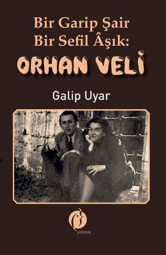 Bir Garip Şair Bir Sefil Âşık: Orhan Veli - 1