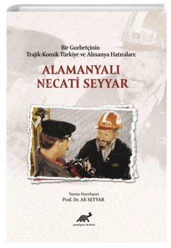 Bir Gurbetçinin Trajik - Komik Türkiye ve Almanya Hatıraları: Alamanyalı Necati Seyyar - 1