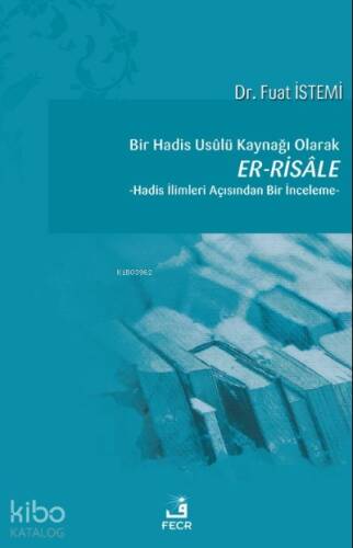 Bir Hadis Usûlü Kaynağı Olarak Er-Risâle - 1