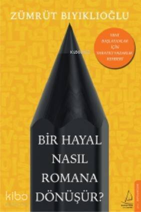 Bir Hayal Nasıl Romana Dönüşür?; Yeni Başlayanlar İçin Yaratıcı Yazarlık Rehberi - 1