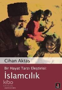 Bir Hayat Tarzı Eleştirisi: İslamcılık - 1