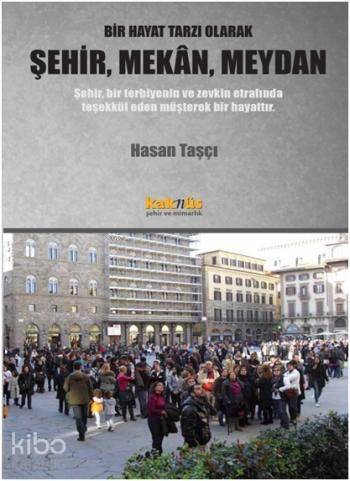 Bir Hayat Tarzı Olarak Şehir, Mekan, Meydan - 1