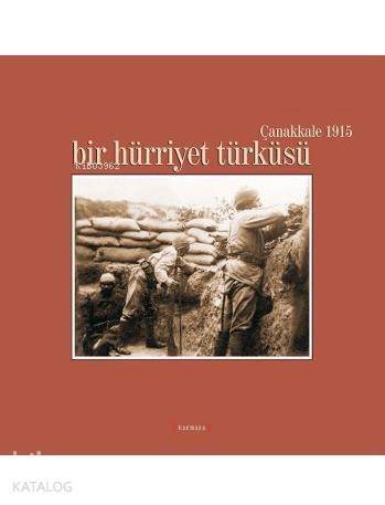 Bir Hürriyet Türküsü; Çanakkale 1915 - 1