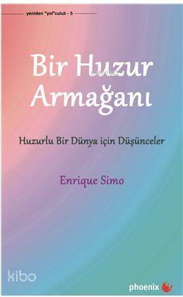 Bir Huzur Armağanı; Huzurlu Bir Dünya İçin Düşünceler - 1