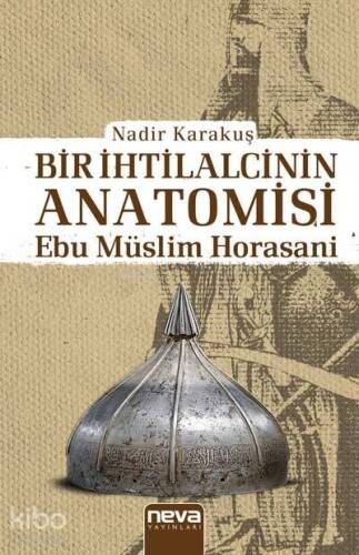 Bir İhtilalcinin Anatomisi -Ebu Müslim Horasani - 1