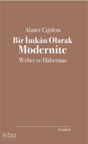 Bir İmkân Olarak Modernite: Weber ve Habermas - 1