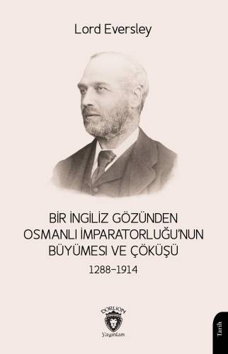 Bir İngiliz Gözünden Osmanlı Imparatorluğu’nun Büyümesi ve Çöküşü 1288-1914 - 1