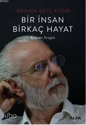 Bir İnsan Birkaç Hayat; İbrahim Betil Kitabı - 1