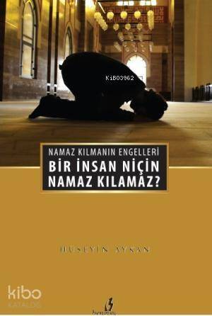 Bir İnsan Niçin Namaz Kılamaz? - 1