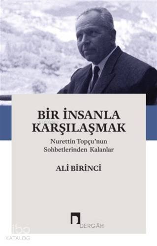 Bir İnsanla Karşılaşmak; Nurettin Topçu'nun Sohbetlerinden Kalanlar - 1