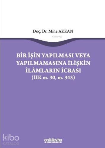 Bir İşin Yapılması veya Yapılmamasına İlişkin İlamların İcrası; (İİK m.30, m. 343) - 1