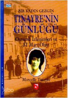 Bir Kadın Gezgin Tinayre'nin Günlüğü; Osmanlı İzlenimleri ve 31 Mart Olayı - 1