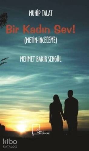 Bir Kadın Sev!; (Metin - İnceleme) - 1