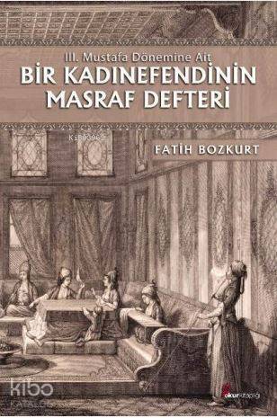 Bir Kadınefendinin Masraf Defteri; III. Mustafa Dönemine Ait - 1