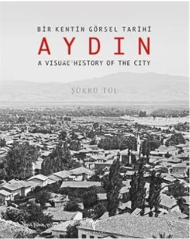 Bir Kentin Görsel Tarihi Aydın / A Visual History of the City - 1