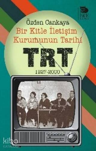 Bir Kitle İletişim Kurumunun Tarihi: TRT - 1927-2000 - 1