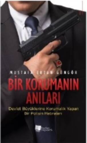 Bir Korumanın Anıları;Devlet Büyüklerine Korumalık Yapan Bir Polisin Hatıraları - 1