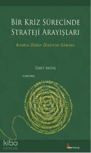 Bir Kriz Sürecinde Strateji Arayışları; Bırakın Ölüler Ölülerini Gömsün - 1