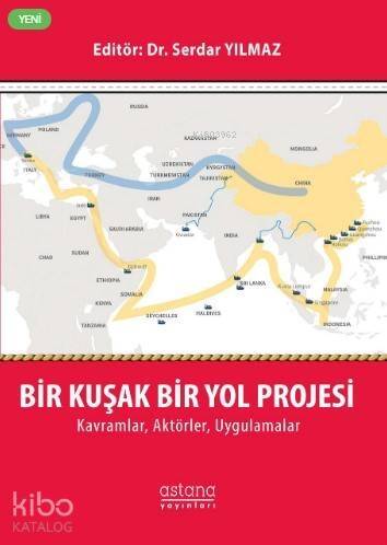 Bir Kuşak Bir Yol Projesi: Kavramlar, Aktörler, Uygulamalar - 1