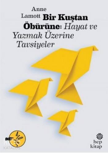 Bir Kuştan Öbürüne; Hayat ve Yazmak Üzerine Tavsiyeler - 1