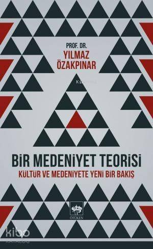 Bir Medeniyet Teorisi; Kültür ve Medeniyete Yeni Bir Bakış - 1