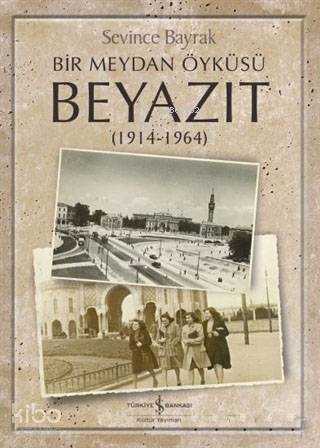 Bir Meydan Öyküsü Beyazıt (1914-1964) - 1