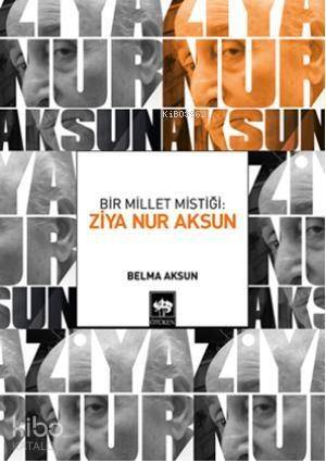 Bir Millet Mistiği: Ziya Nur Aksun - 1