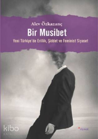 Bir Musibet; Yeni Türkiye'de Erillik, Şiddet ve Feminist Siyaset - 1