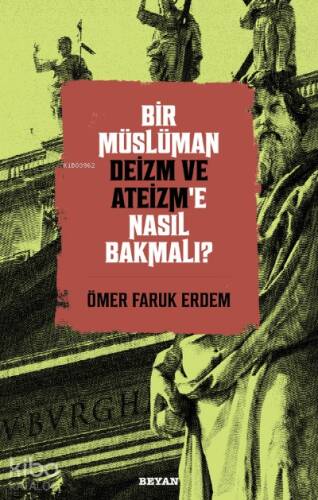 Bir Müslüman Deizm ve Ateizm’e Nasıl Bakmalı? - 1