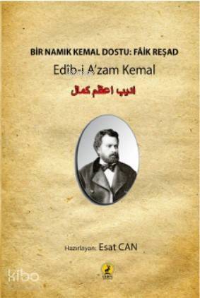 Bir Namık Kemal Dostu: Faik Reşad; Edîb-i A'zam Kemal - 1