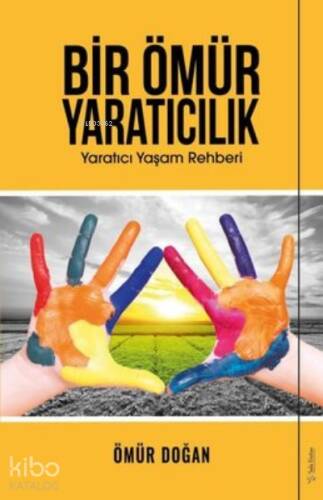 Bir Ömür Yaratıcılık Yaratıcı Yaşam Rehberi - 1