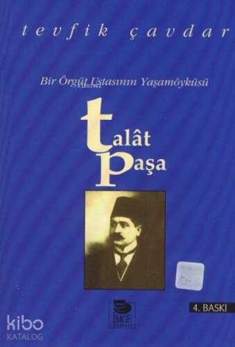 Bir Örgüt Ustasının Yaşamöyküsü - Talat Paşa - 1