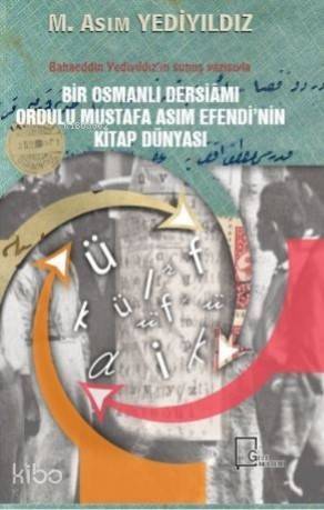 Bir Osmanlı Dersiamı Ordulu Mustafa Asım Efendi'nin Kitap Dünyası - 1