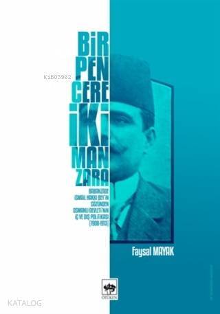 Bir Pencere İki Manzara; Babanzade İsmail Hakkı Bey'in Gözünden Osmanlı Devleti'nin İç ve Dış Politikası (1908 - 1913) - 1