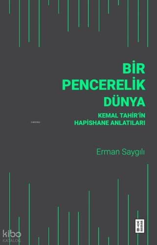 Bir Pencerelik Dünya;Kemal Tahir’in Hapishane Anlatıları - 1