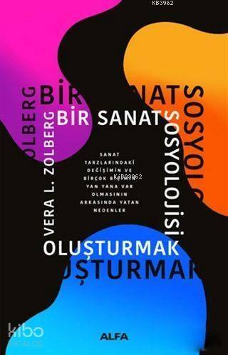 Bir Sanat Sosyolojisi Oluşturmak; Sanat Tarzlarındaki Değişimin ve Birçok Biçimin Yan Yana Varolmasının Arkasında Yatan Nedenler - 1