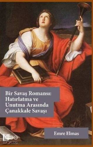 Bir Savaş Romansı: Hatırlatma ve Unutma Arasında Çanakkale Savaşı - 1