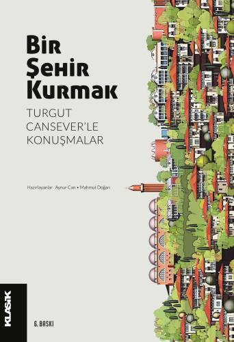 Bir Şehir Kurmak; Turgut Cansever'le Konuşmalar - 1