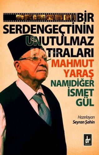 Bir Serdengeçtinin Unutulmaz Hatıraları - Mahmut Yaraş Namıdiğer İsmet Gül - 1