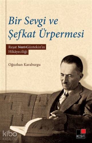 Bir Sevgi Ve Şefkat Ürpermesi;Reşat Nuri Güntekin'in Hikayeciliği - 1