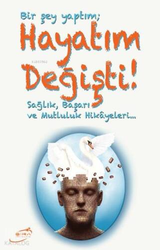 Bir Şey yaptım Hayatım Değişti; Sağlık, Mutluluk ve Başarı Hikayeleri - 1