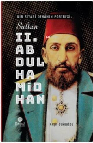 Bir Siyas Dehnın Portresi - Sultan 2. Abdülhamid Han - 1