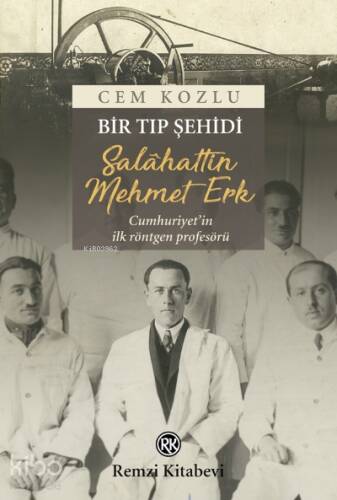 Bir Tıp Şehidi: Salâhattin Mehmet Erk;Cumhuriyet’in ilk röntgen profesörü... - 1