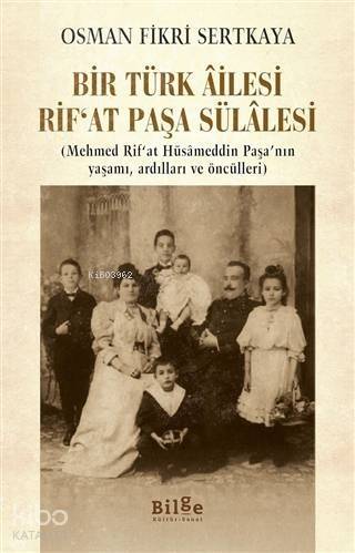 Bir Türk Ailesi Rif'at Paşa Sülalesi; (Mehmed Rif'at Hüsameddin Paşa'nın Yaşamı, Ardılları ve Öncülleri) - 1