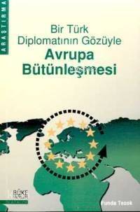 Bir Türk Diplomatının Gözüyle Avrupa Bütünleşmesi - 1