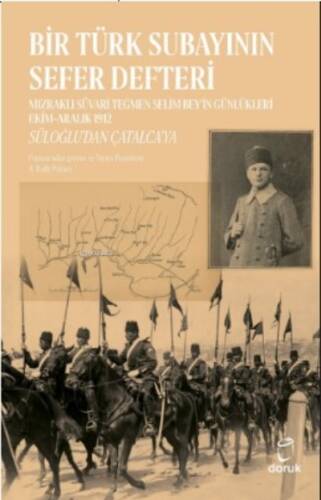 Bir Türk Subayının Sefer Defteri;Mızraklı Süvari Teğmen Selim Bey'in Günlükleri Ekim–Aralık 1912 - 1