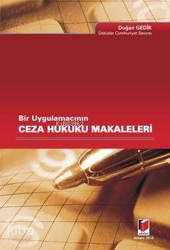 Bir Uygulamacının Ceza Hukuku Makaleleri - 1