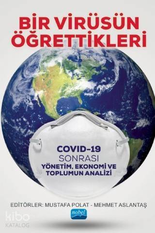 Bir Virüsün Öğrettikleri - Covid 19 Sonrası Yönetim, Ekonomi ve Toplumun Analizi - 1