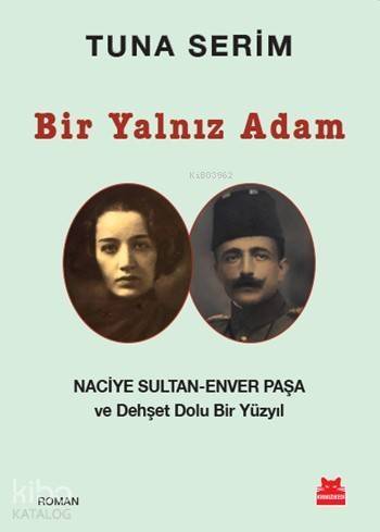 Bir Yalnız Adam; Naciye Sultan - Enver Paşa ve Dehşet Dolu Bir Yüzyıl - 1