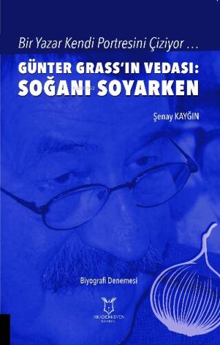 Bir Yazar Kendi Portresini Çiziyor ;Günter Grass’ın Vedası: Soğanı Soyarken - 1